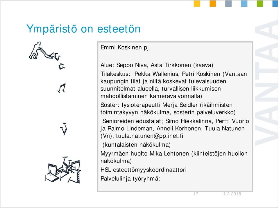 alueella, turvallisen liikkumisen mahdollistaminen kameravalvonnalla) Soster: fysioterapeutti Merja Seidler (ikäihmisten toimintakyvyn näkökulma, sosterin