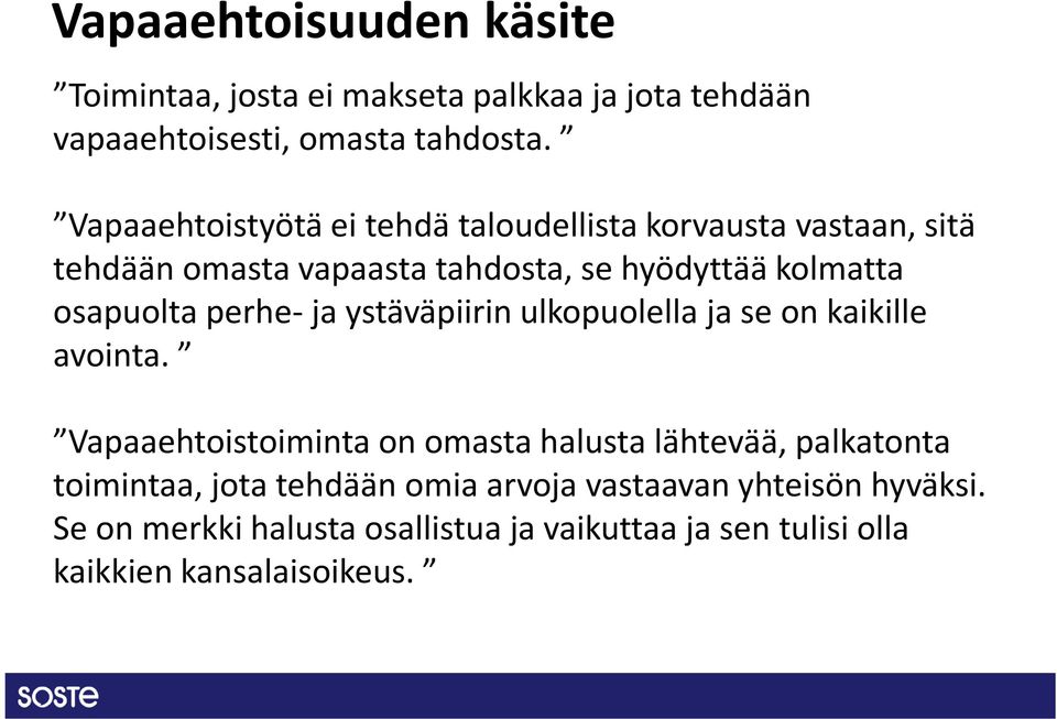 osapuolta perhe-ja ystäväpiirin ulkopuolella ja se on kaikille avointa.