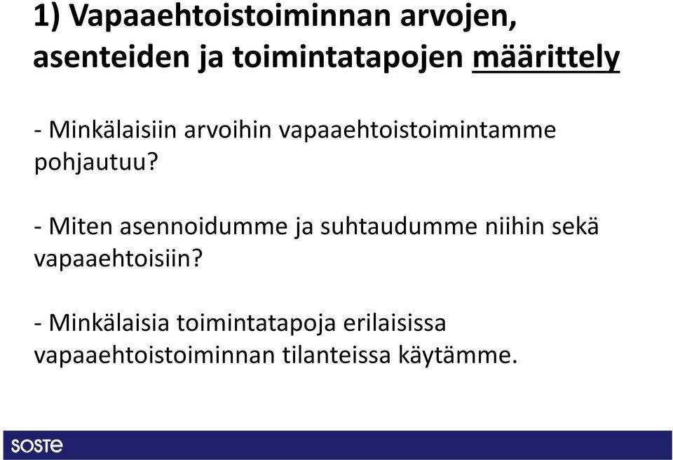 -Miten asennoidumme ja suhtaudumme niihin sekä vapaaehtoisiin?