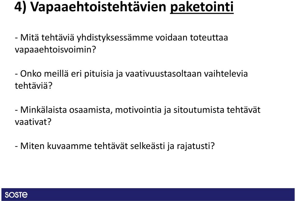 -Onko meillä eri pituisia ja vaativuustasoltaan vaihtelevia tehtäviä?