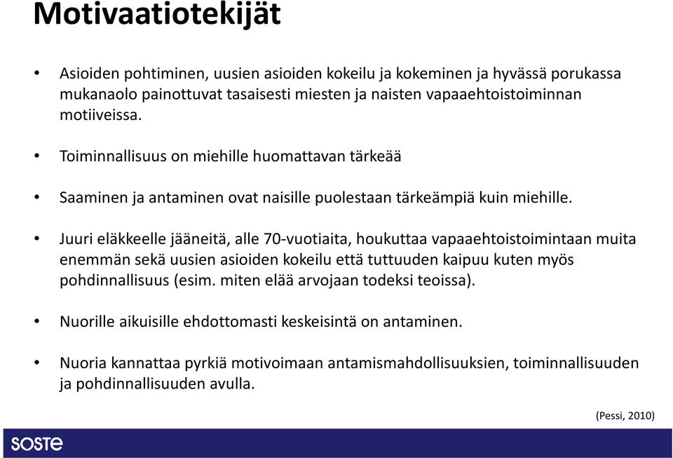 Juuri eläkkeelle jääneitä, alle 70-vuotiaita, houkuttaa vapaaehtoistoimintaan muita enemmän sekä uusien asioiden kokeilu että tuttuuden kaipuu kuten myös pohdinnallisuus