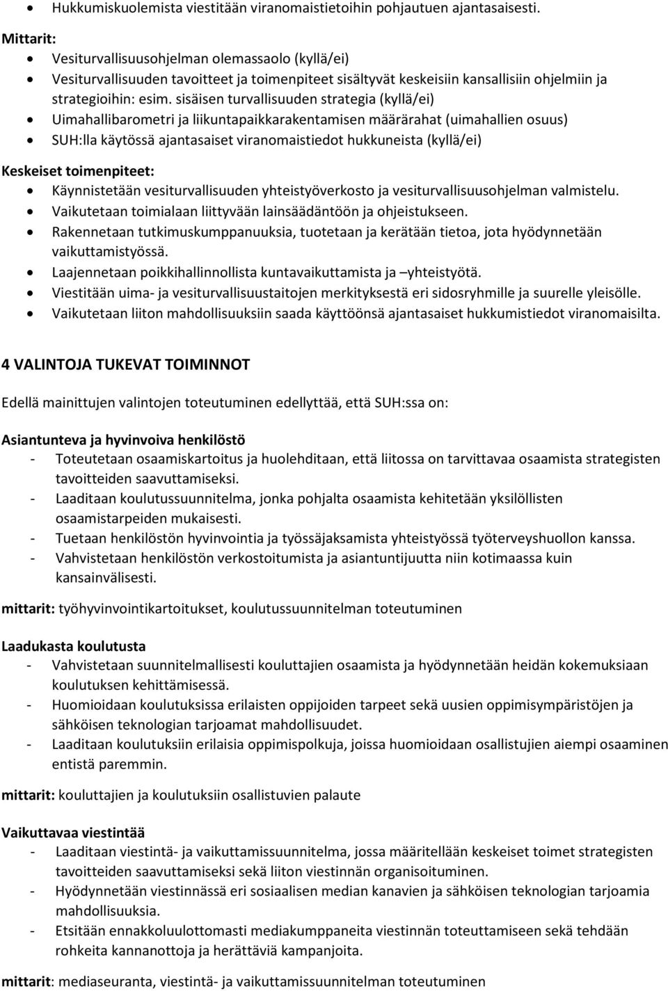 sisäisen turvallisuuden strategia (kyllä/ei) Uimahallibarometri ja liikuntapaikkarakentamisen määrärahat (uimahallien osuus) SUH:lla käytössä ajantasaiset viranomaistiedot hukkuneista (kyllä/ei)