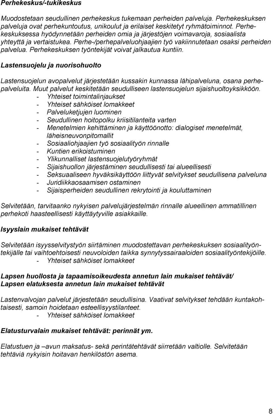 Perhekeskuksen työntekijät voivat jalkautua kuntiin. Lastensuojelu ja nuorisohuolto Lastensuojelun avopalvelut järjestetään kussakin kunnassa lähipalveluna, osana perhepalveluita.