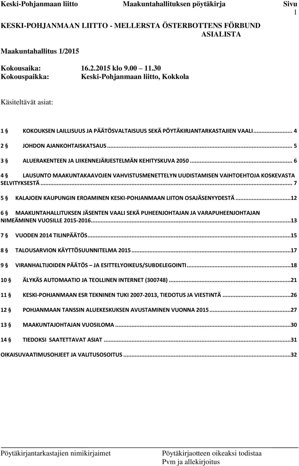 .. 5 3 ALUERAKENTEEN JA LIIKENNEJÄRJESTELMÄN KEHITYSKUVA 2050... 6 4 LAUSUNTO MAAKUNTAKAAVOJEN VAHVISTUSMENETTELYN UUDISTAMISEN VAIHTOEHTOJA KOSKEVASTA SELVITYKSESTÄ.