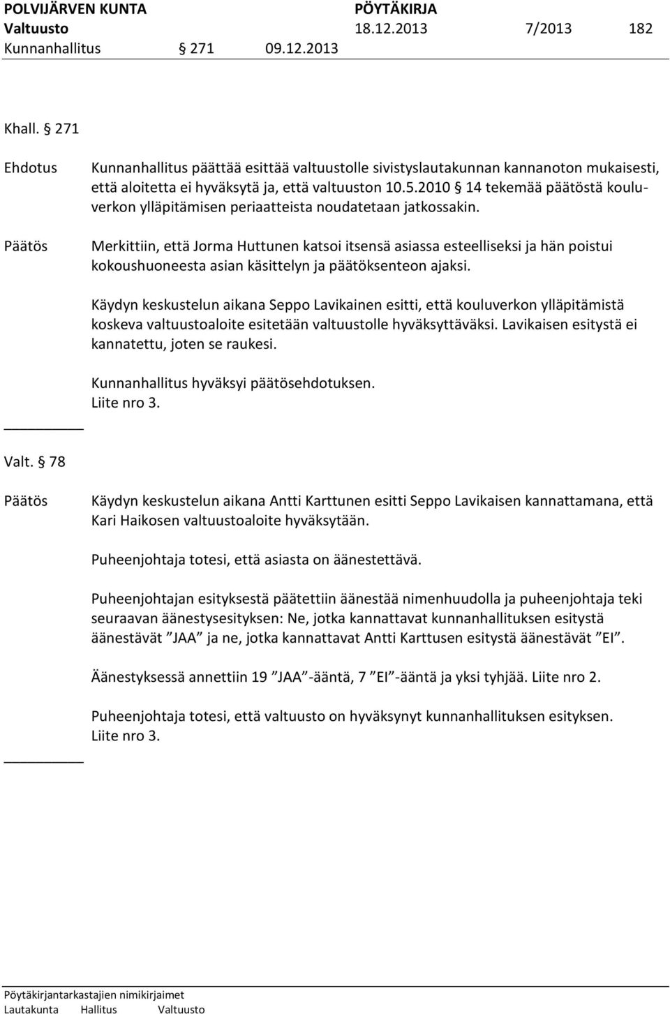 2010 14 tekemää päätöstä kouluverkon ylläpitämisen periaatteista noudatetaan jatkossakin.