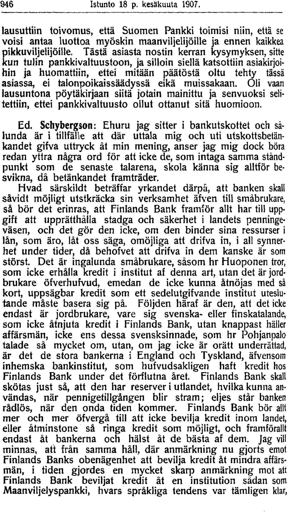 talonpoikaissäädyssä eikä muissakaan. Oli vaan lausuntona pöytäkirjaan siitä jotain mainittu ja senvuoksi selitettiin, ettei pankkivaltuusto ollut ottanut sitä huomioon. Ed.