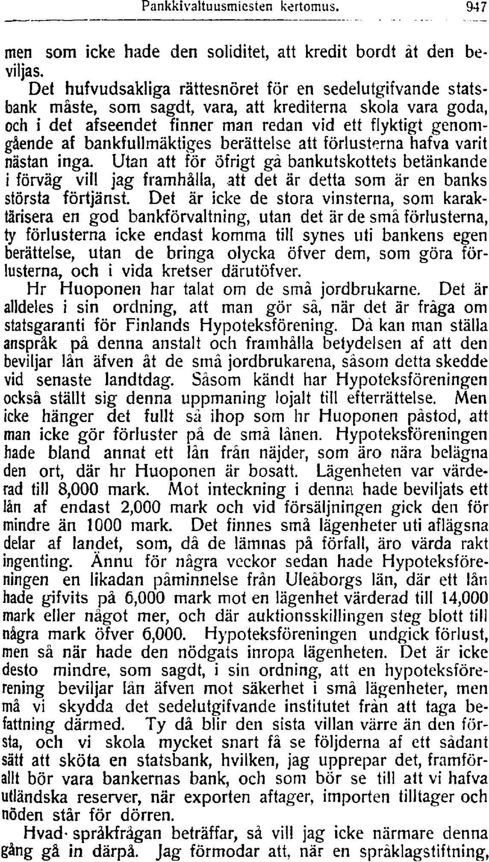 bankfullmäktiges berättelse att förlusterna hafva varit nästan inga. Utan att för öfrigt gå bankutskottets betänkande i förväg vill jag framhålla, att det är detta som är en banks största förtjänst.