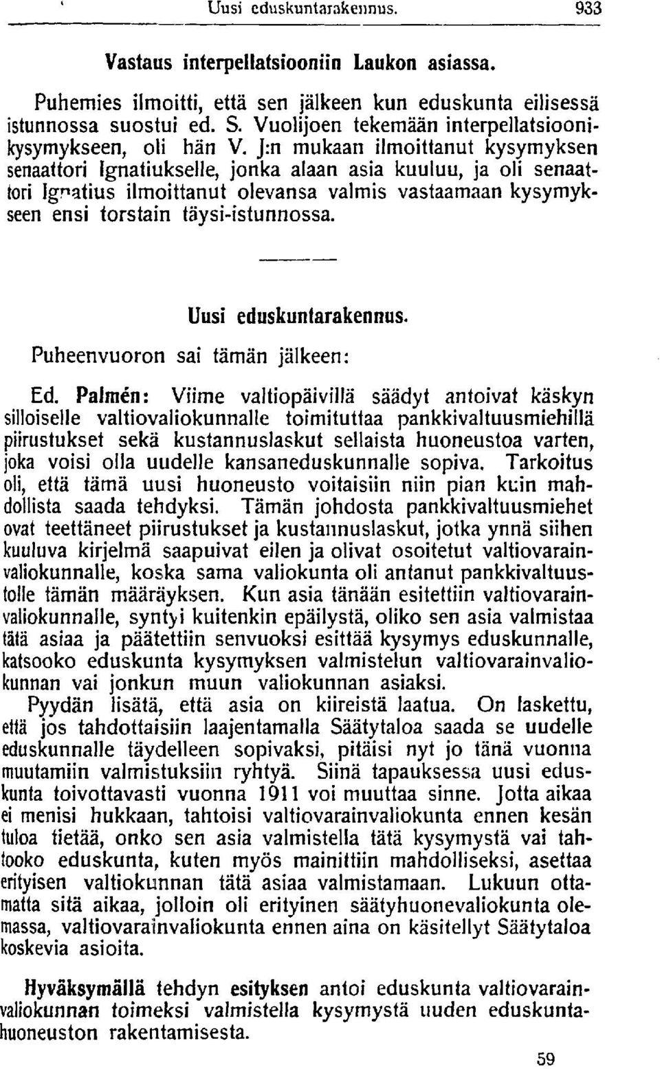 J:n mukaan ilmoittanut kysymyksen senaattori Ignatiukselle, jonka alaan asia kuuluu, ja oli senaattori Ignatius ilmoittanut olevansa valmis vastaamaan kysymykseen ensi torstain täysi-istunnossa.