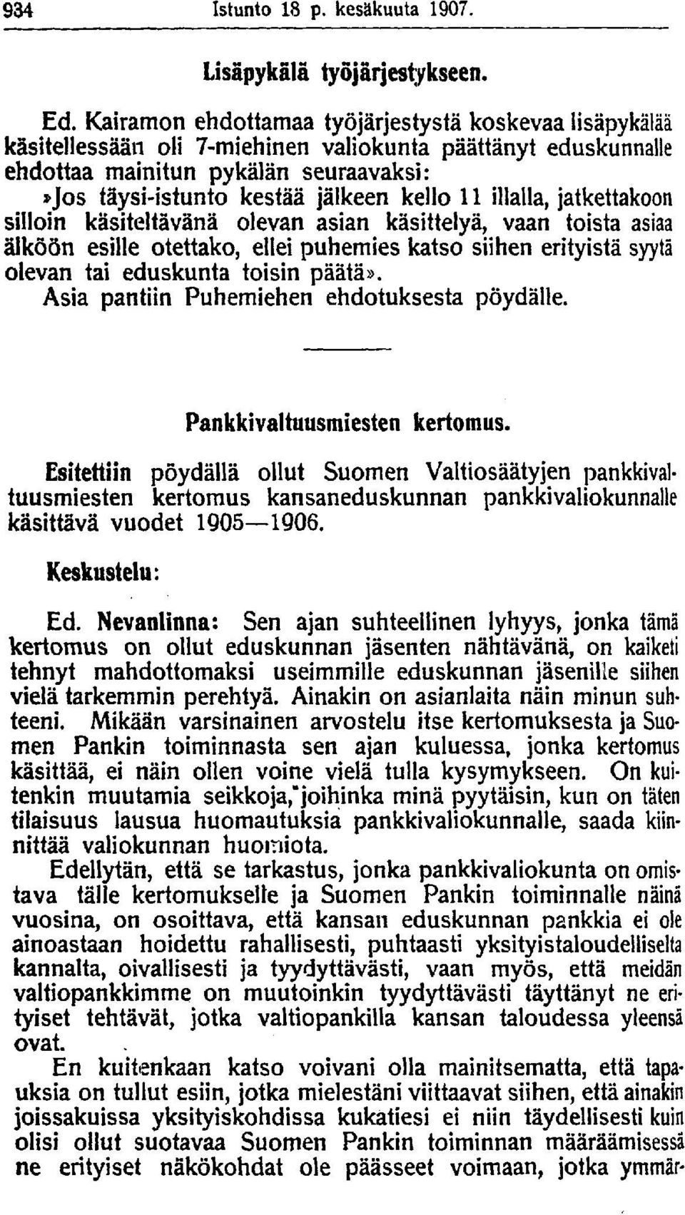 11 illalla, jatkettakoon silloin käsiteltävänä olevan asian käsittelyä, vaan toista asiaa älköön esille otettako, ellei puhemies katso siihen erityistä syytä olevan tai eduskunta toisin päätä».