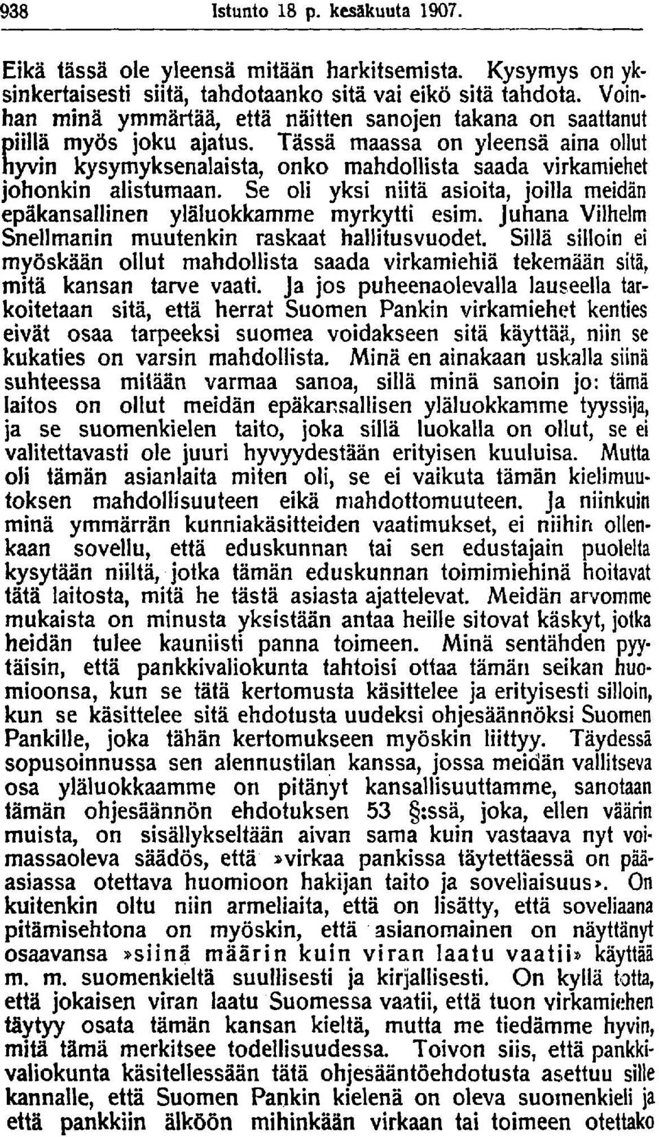 Tässä maassa on yleensä aina ollut hyvin kysymyksenalaista, onko mahdollista saada virkamiehet johonkin alistumaan. Se oli yksi niitä asioita, joilla meidän epäkansallinen yläluokkamme myrkytti esim.