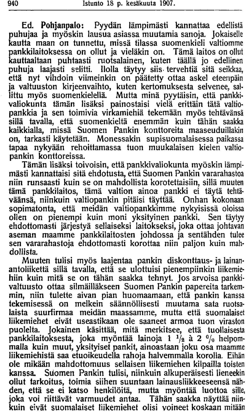 Tämä laitos on ollut kauttaaltaan puhtaasti ruotsalainen, kuten täällä jo edellinen puhuja laajasti selitti.