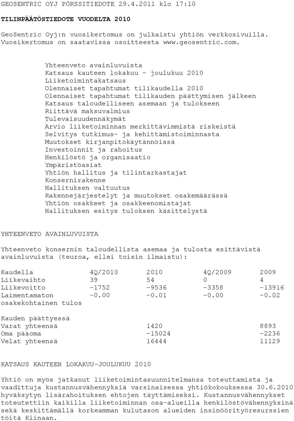 Yhteenveto avainluvuista Katsaus kauteen lokakuu joulukuu 2010 Liiketoimintakatsaus Olennaiset tapahtumat tilikaudella 2010 Olennaiset tapahtumat tilikauden päättymisen jälkeen Katsaus taloudelliseen