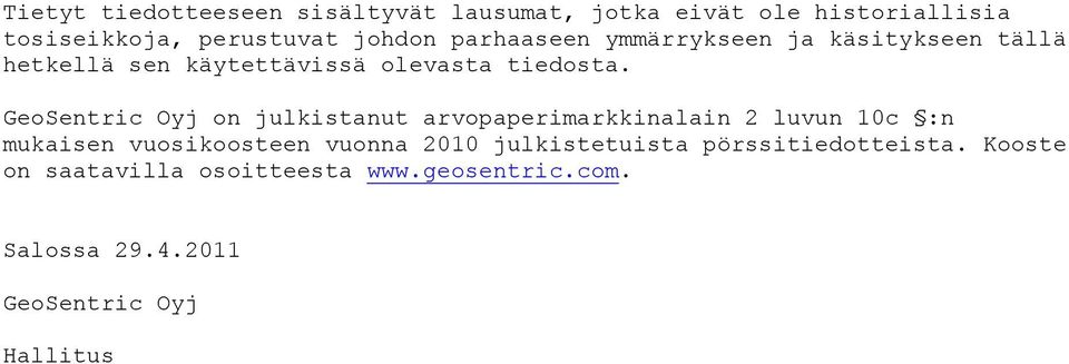 GeoSentric Oyj on julkistanut arvopaperimarkkinalain 2 luvun 10c :n mukaisen vuosikoosteen vuonna 2010