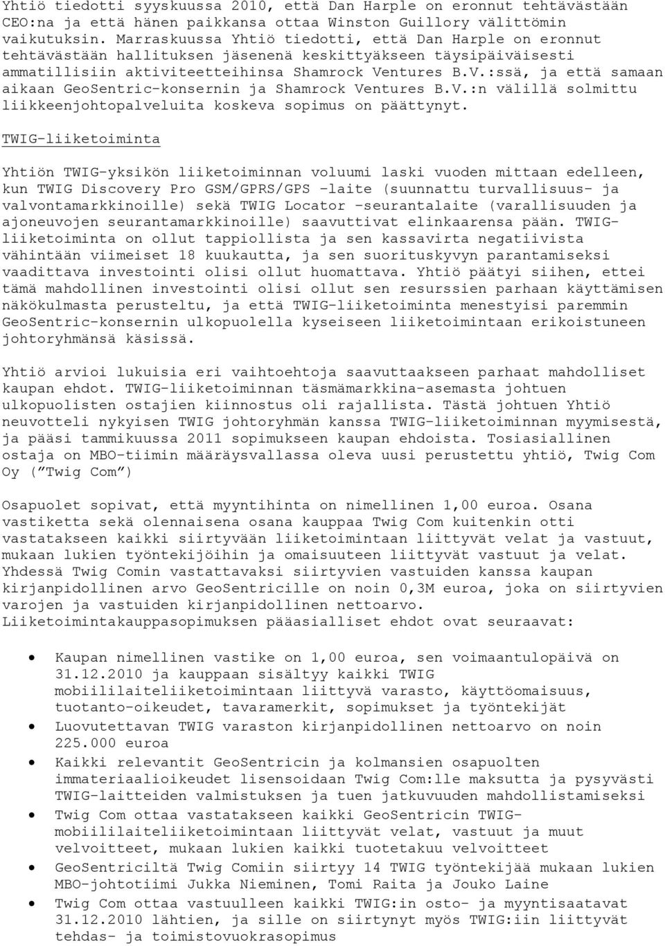 ntures B.V.:ssä, ja että samaan aikaan GeoSentric-konsernin ja Shamrock Ventures B.V.:n välillä solmittu liikkeenjohtopalveluita koskeva sopimus on päättynyt.