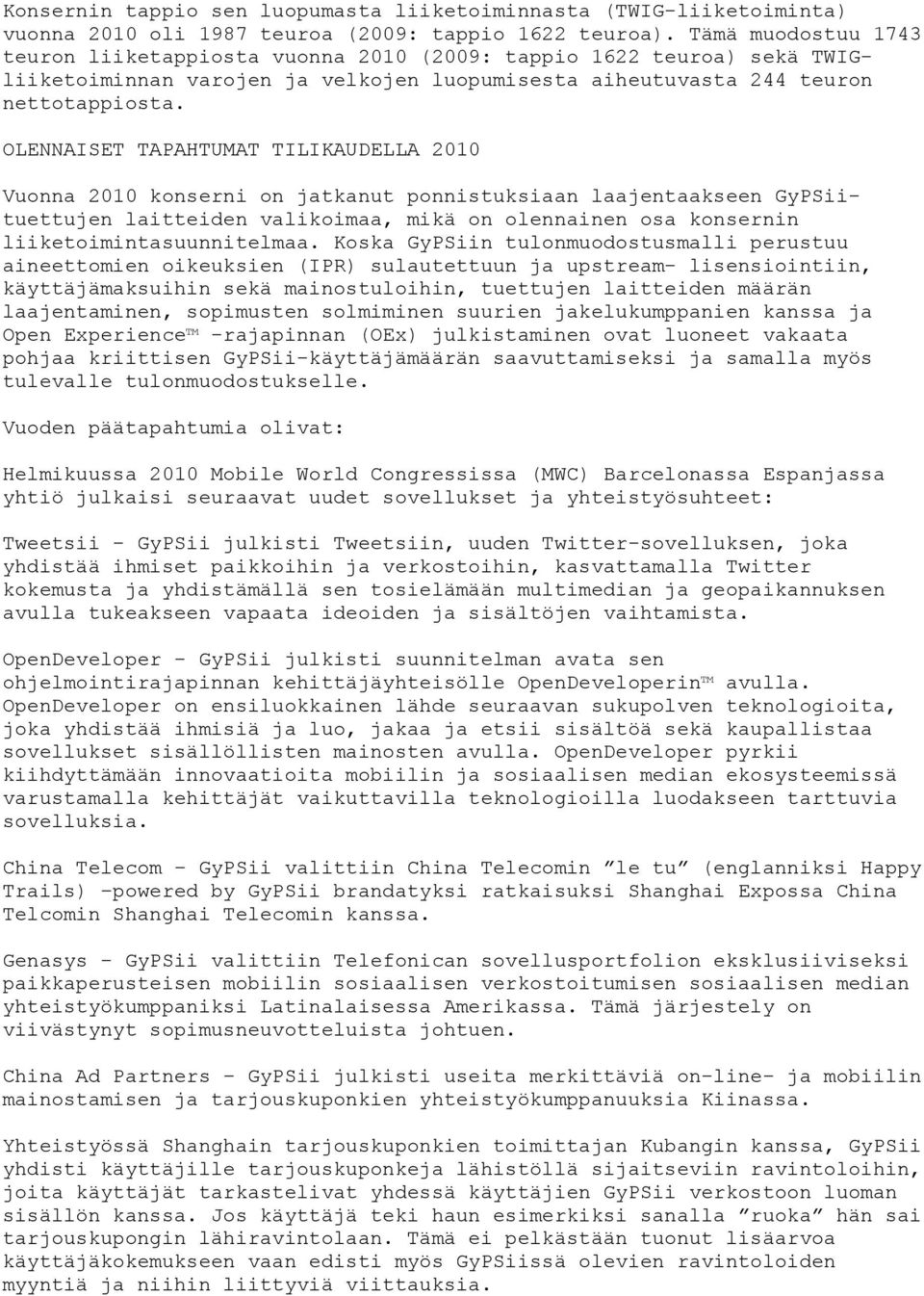 OLENNAISET TAPAHTUMAT TILIKAUDELLA 2010 Vuonna 2010 konserni on jatkanut ponnistuksiaan laajentaakseen GyPSiituettujen laitteiden valikoimaa, mikä on olennainen osa konsernin