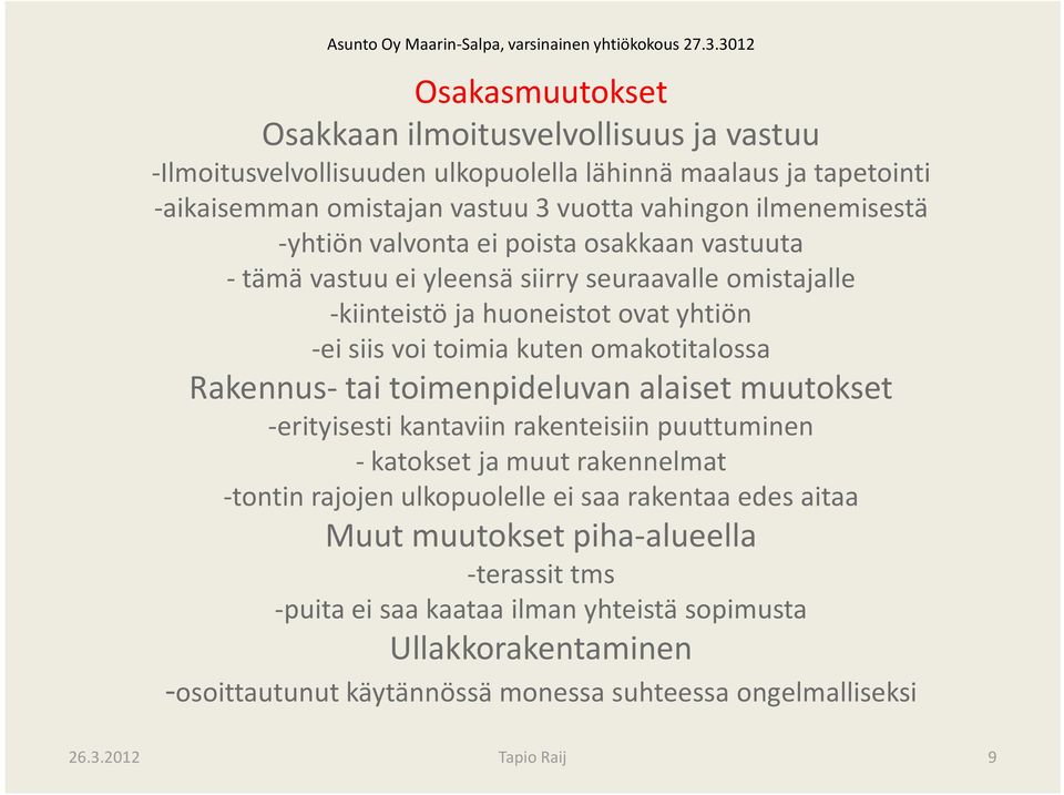 omakotitalossa Rakennus- tai toimenpideluvan alaiset muutokset -erityisesti kantaviin rakenteisiin puuttuminen - katokset ja muut rakennelmat -tontin rajojen ulkopuolelle ei saa