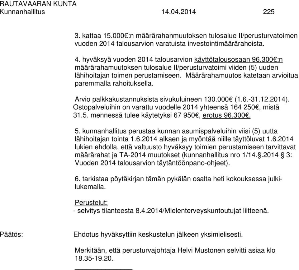 Määrärahamuutos katetaan arvioitua paremmalla rahoituksella. Arvio palkkakustannuksista sivukuluineen 130.000 (1.6.-31.12.2014). Ostopalveluihin on varattu vuodelle 2014 yhteensä 164 250