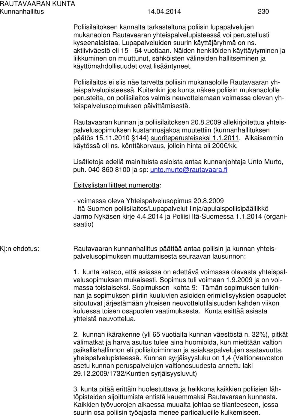 Näiden henkilöiden käyttäytyminen ja liikkuminen on muuttunut, sähköisten välineiden hallitseminen ja käyttömahdollisuudet ovat lisääntyneet.