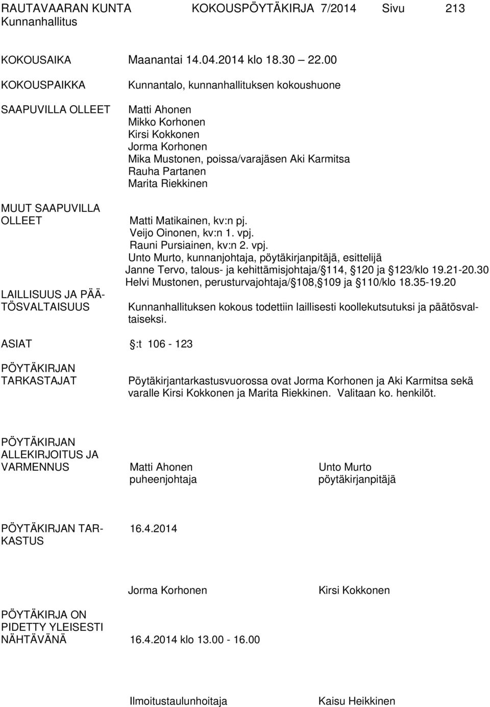Mustonen, poissa/varajäsen Aki Karmitsa Rauha Partanen Marita Riekkinen Matti Matikainen, kv:n pj. Veijo Oinonen, kv:n 1. vpj.
