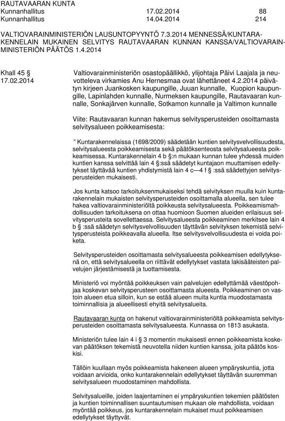 02.2014 votteleva virkamies Anu Hernesmaa ovat lähettäneet 4.2.2014 päivätyn kirjeen Juankosken kaupungille, Juuan kunnalle, Kuopion kaupungille, Lapinlahden kunnalle, Nurmeksen kaupungille,