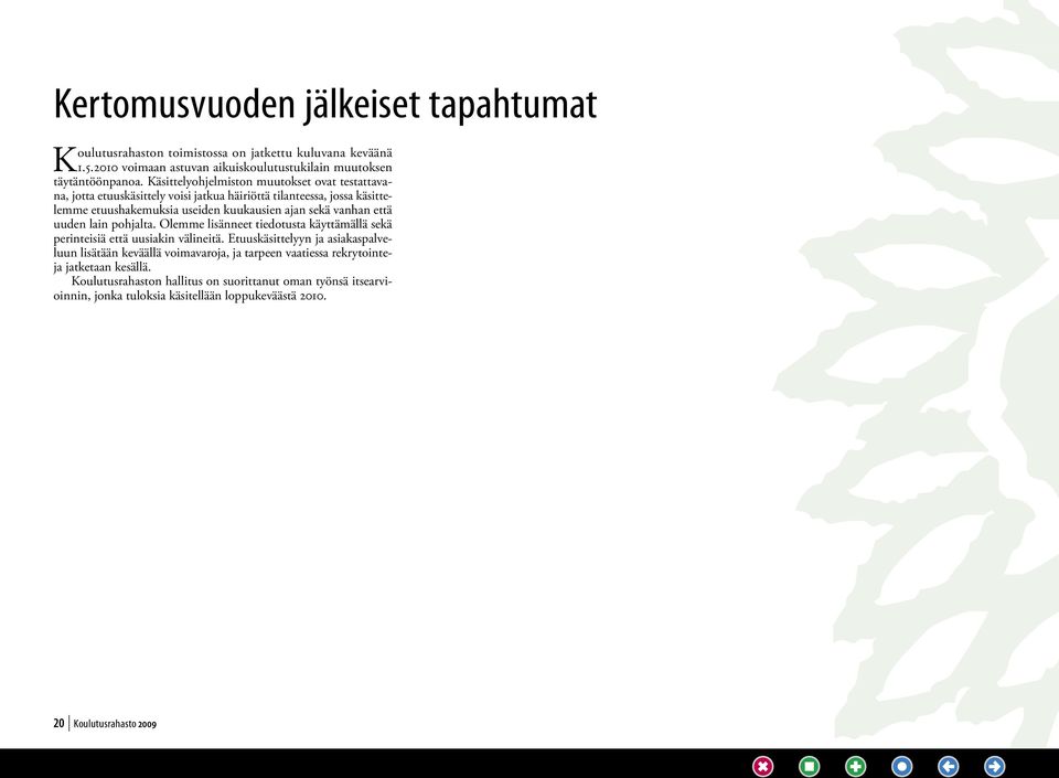 että uuden lain pohjalta. Olemme lisänneet tiedotusta käyttämällä sekä perinteisiä että uusiakin välineitä.