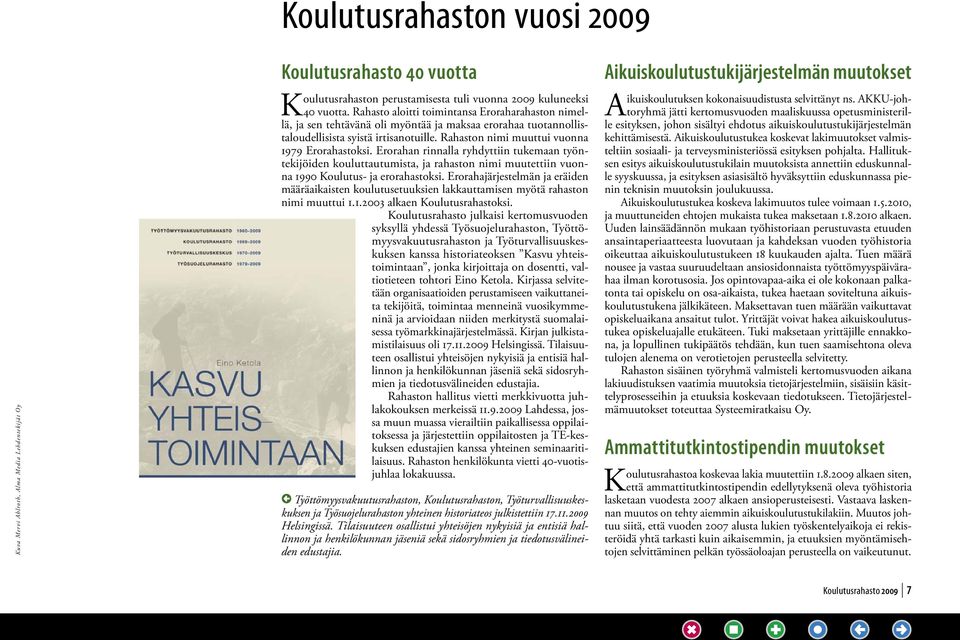 Erorahan rinnalla ryhdyttiin tukemaan työntekijöiden kouluttautumista, ja rahaston nimi muutettiin vuonna 1990 Koulutus- ja erorahastoksi.