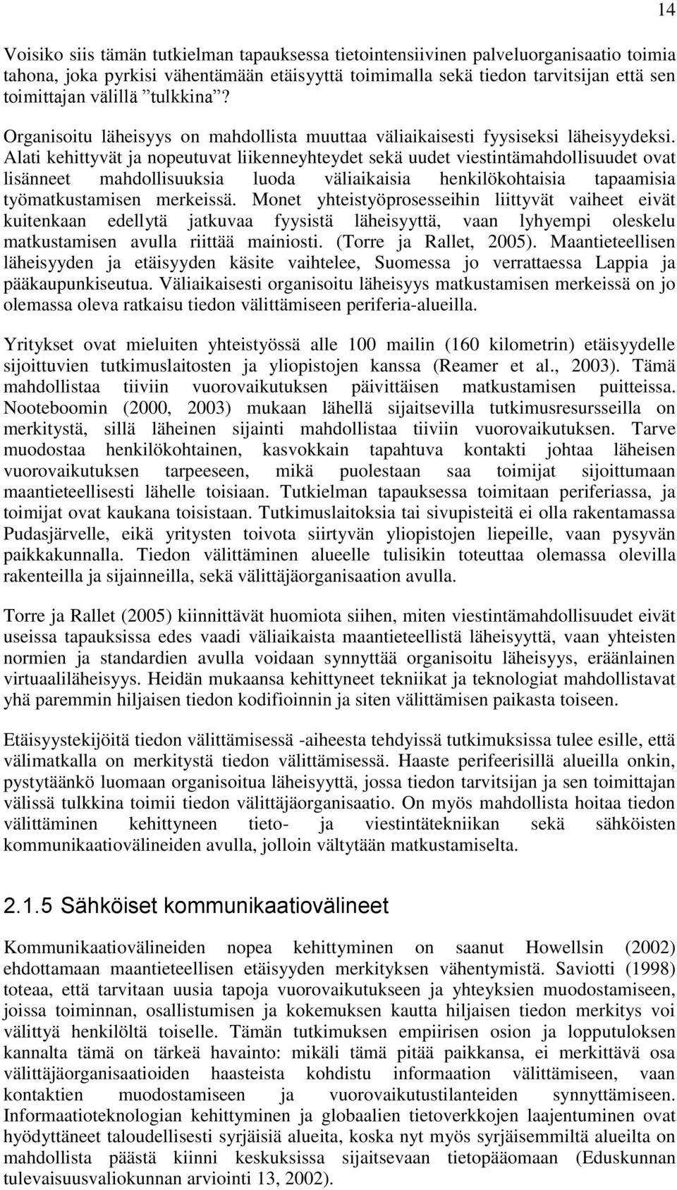 Alati kehittyvät ja nopeutuvat liikenneyhteydet sekä uudet viestintämahdollisuudet ovat lisänneet mahdollisuuksia luoda väliaikaisia henkilökohtaisia tapaamisia työmatkustamisen merkeissä.