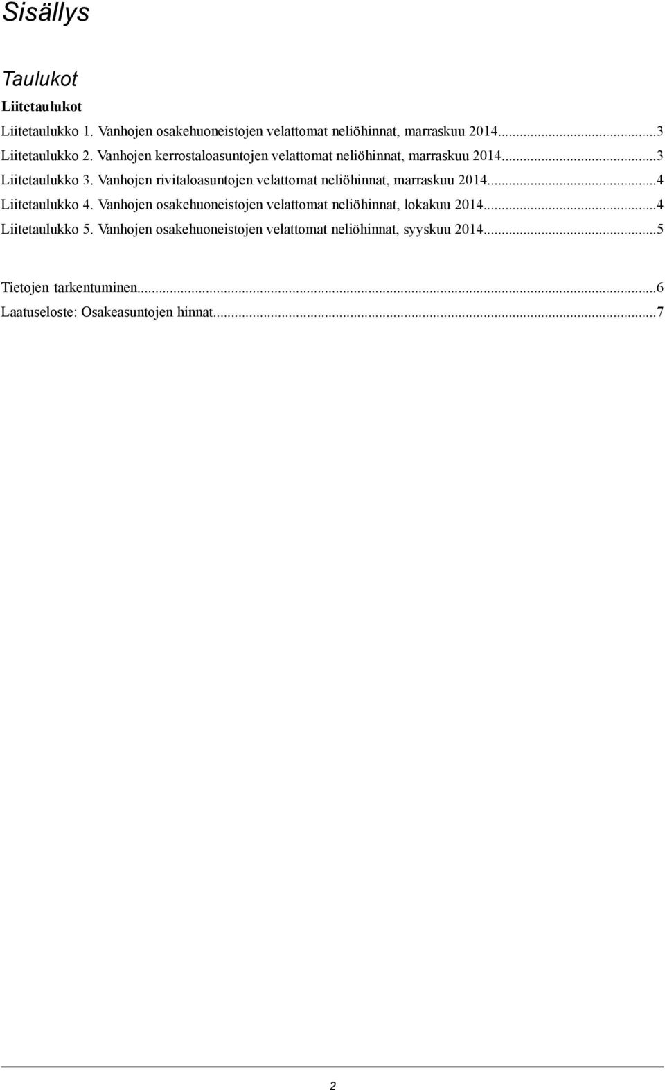 Vanhojen rivitaloasuntojen velattomat neliöhinnat, marraskuu 2014...4 Liitetaulukko 4.