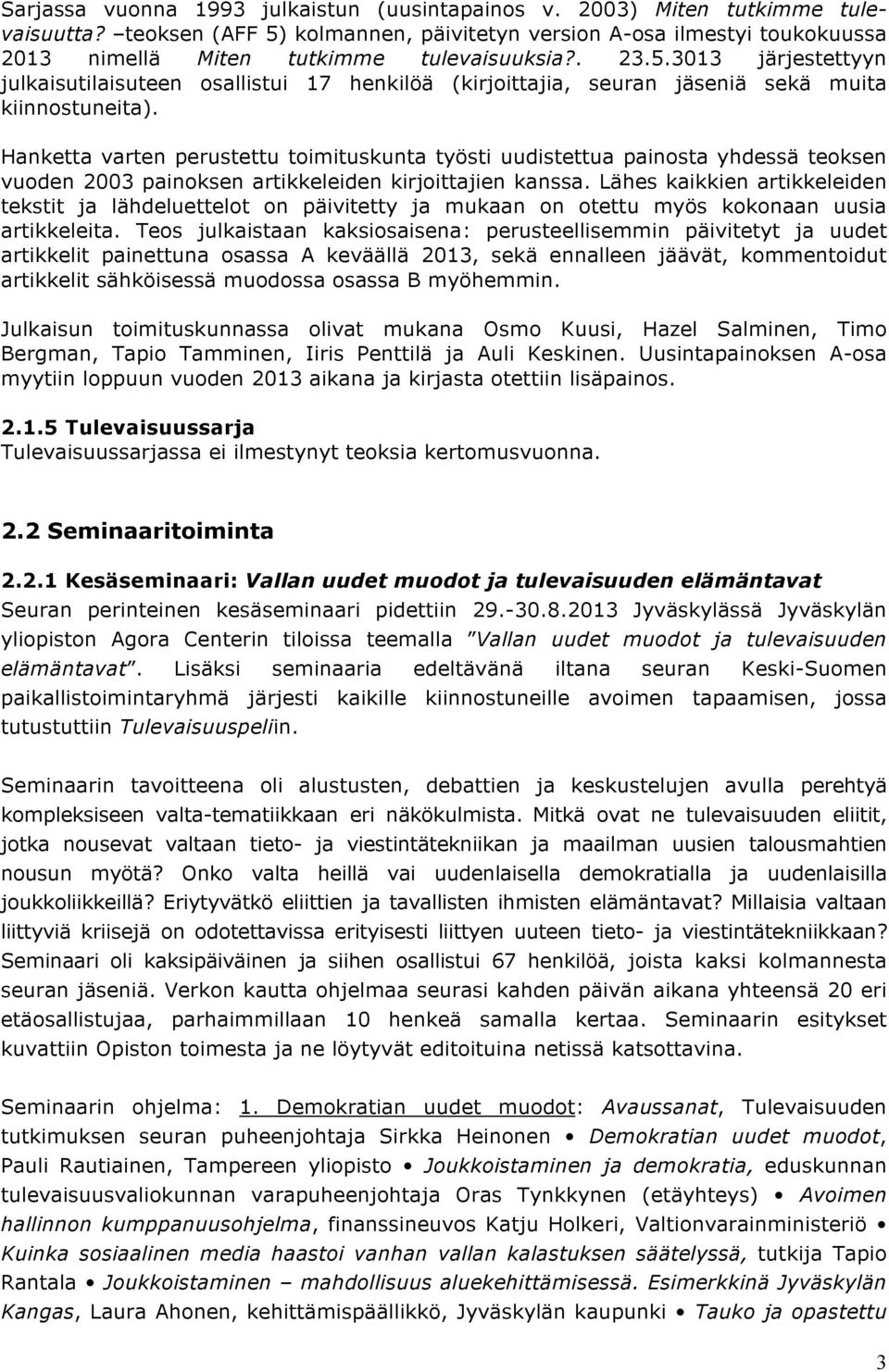 Hanketta varten perustettu toimituskunta työsti uudistettua painosta yhdessä teoksen vuoden 2003 painoksen artikkeleiden kirjoittajien kanssa.