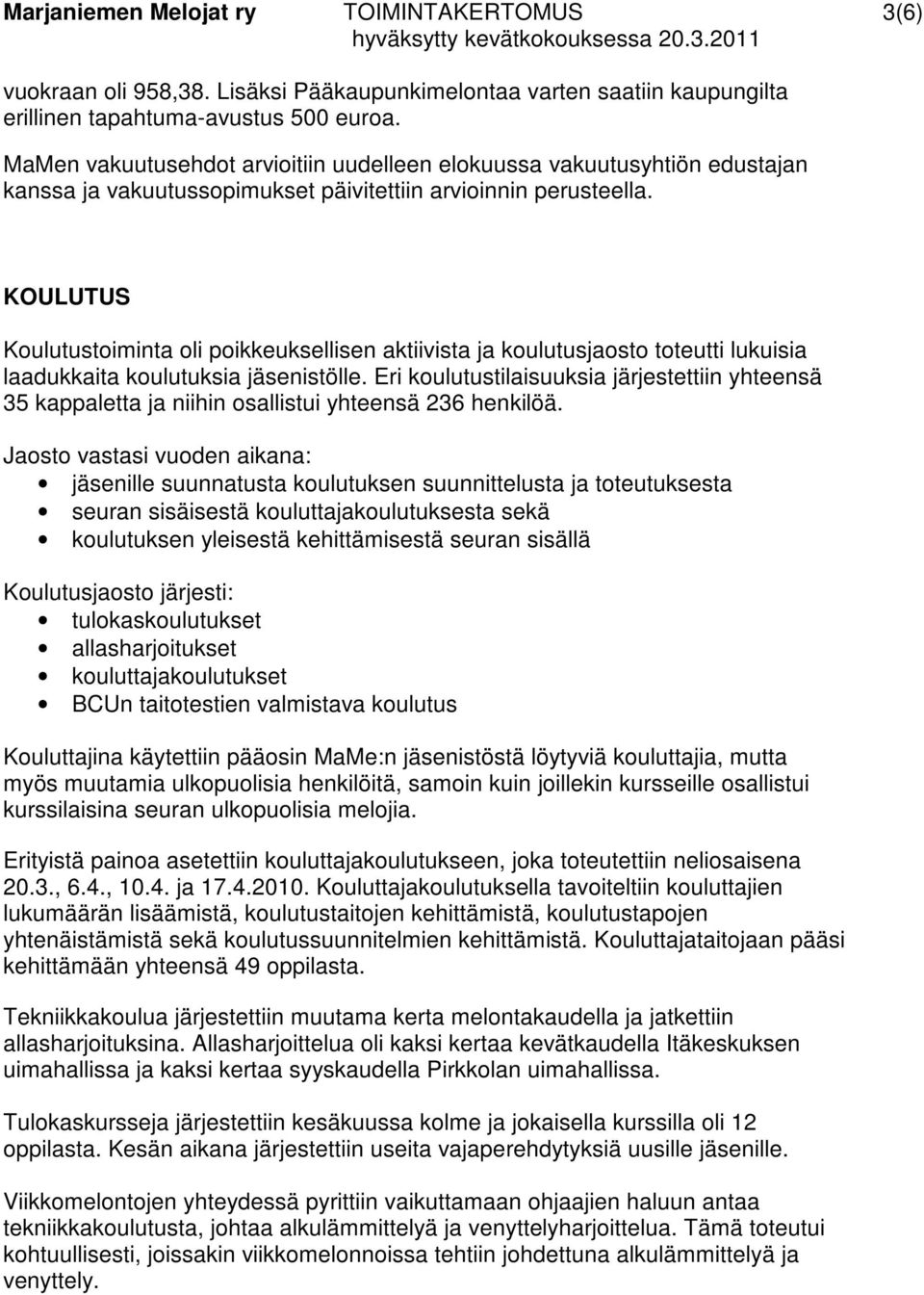 KOULUTUS Koulutustoiminta oli poikkeuksellisen aktiivista ja koulutusjaosto toteutti lukuisia laadukkaita koulutuksia jäsenistölle.