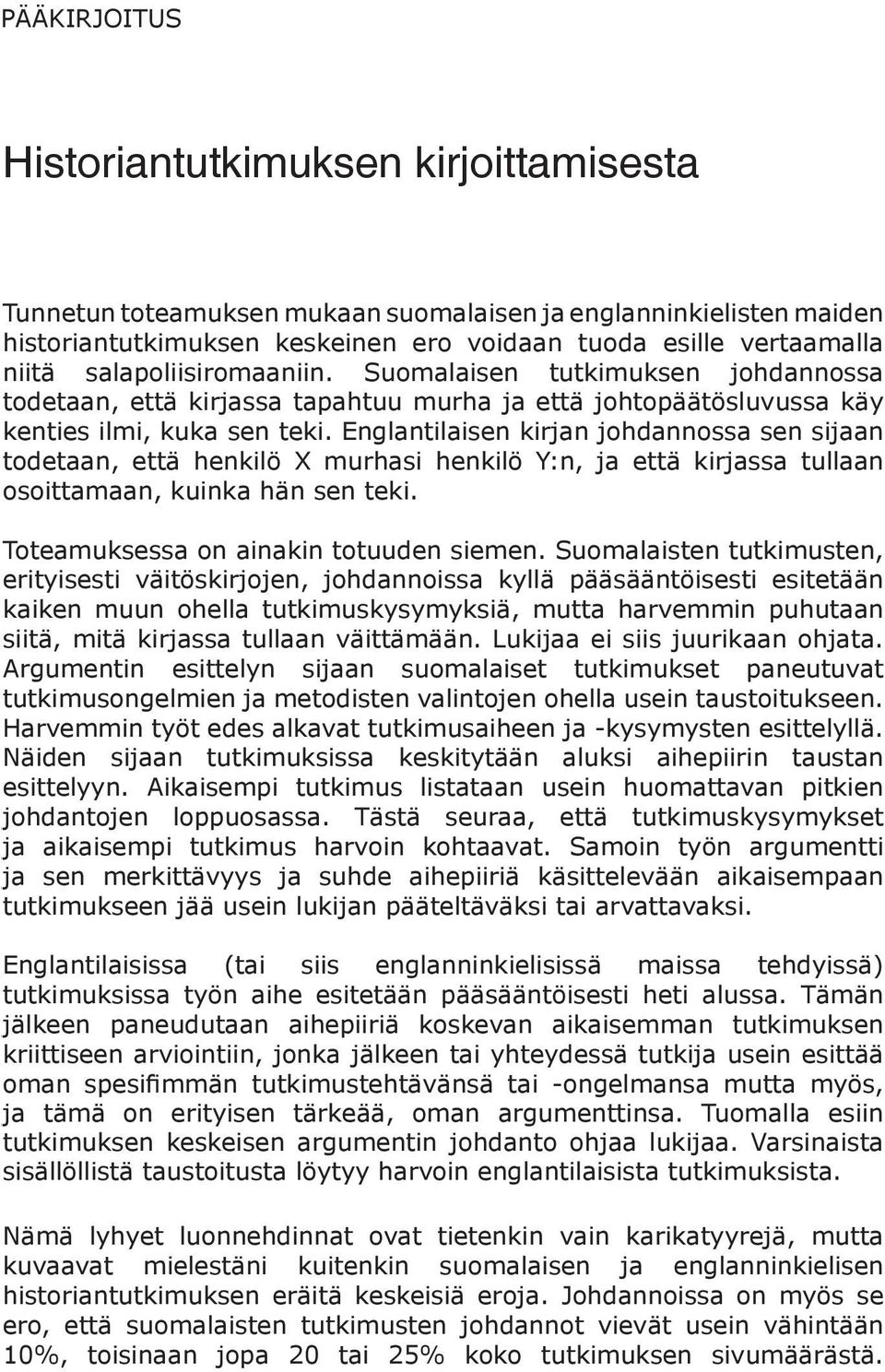 Englantilaisen kirjan johdannossa sen sijaan todetaan, että henkilö X murhasi henkilö Y:n, ja että kirjassa tullaan osoittamaan, kuinka hän sen teki. Toteamuksessa on ainakin totuuden siemen.