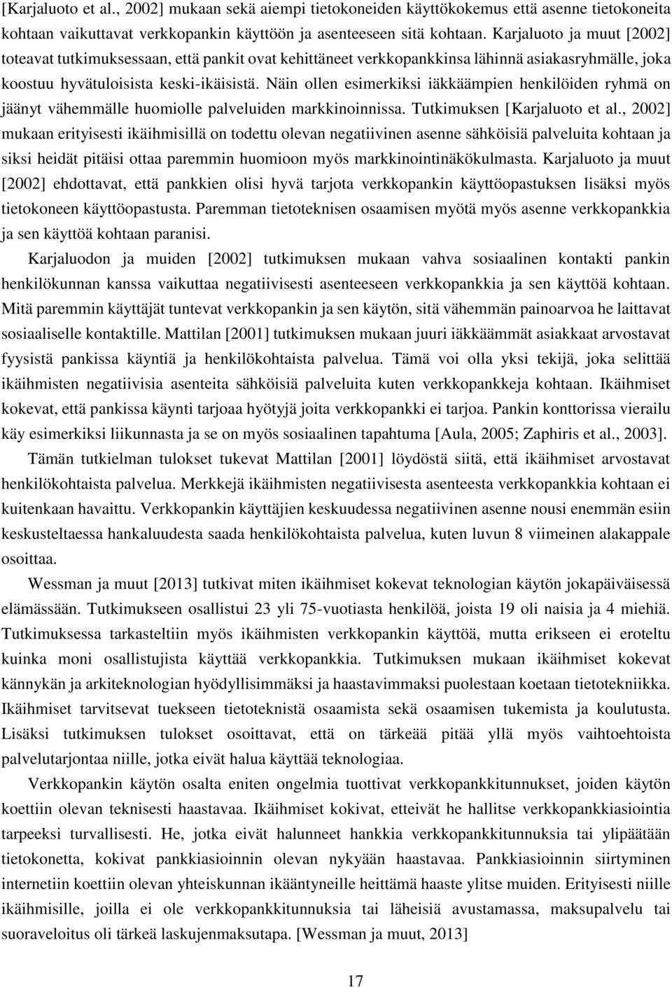 Näin ollen esimerkiksi iäkkäämpien henkilöiden ryhmä on jäänyt vähemmälle huomiolle palveluiden markkinoinnissa. Tutkimuksen [Karjaluoto et al.