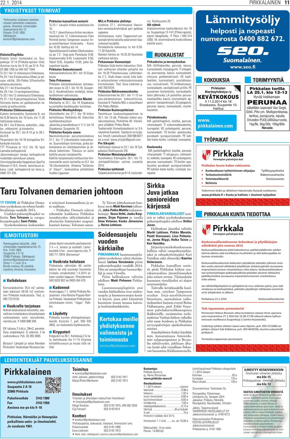 1 klo 12 yhteislaulut Elokolossa. Pe 24.1 klo 9 keskustelua Maan ja taivaan väliltä, Olli-Pekka Silfverhuthin aiheena ekumenia. Ma 27.1 klo 9 kuntosalilla. Ke 29.1 klo 13 verenpainemittaus. To 30.