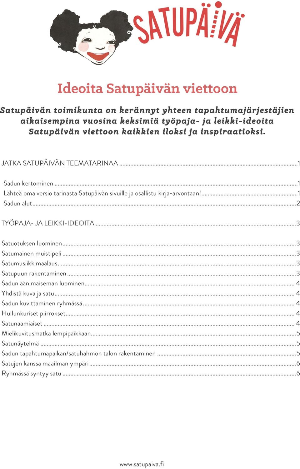 .. 3 Satuotuksen luominen... 3 Satumainen muistipeli... 3 Satumusiikkimaalaus... 3 Satupuun rakentaminen... 3 Sadun äänimaiseman luominen... 4 Yhdistä kuva ja satu... 4 Sadun kuvittaminen ryhmässä.