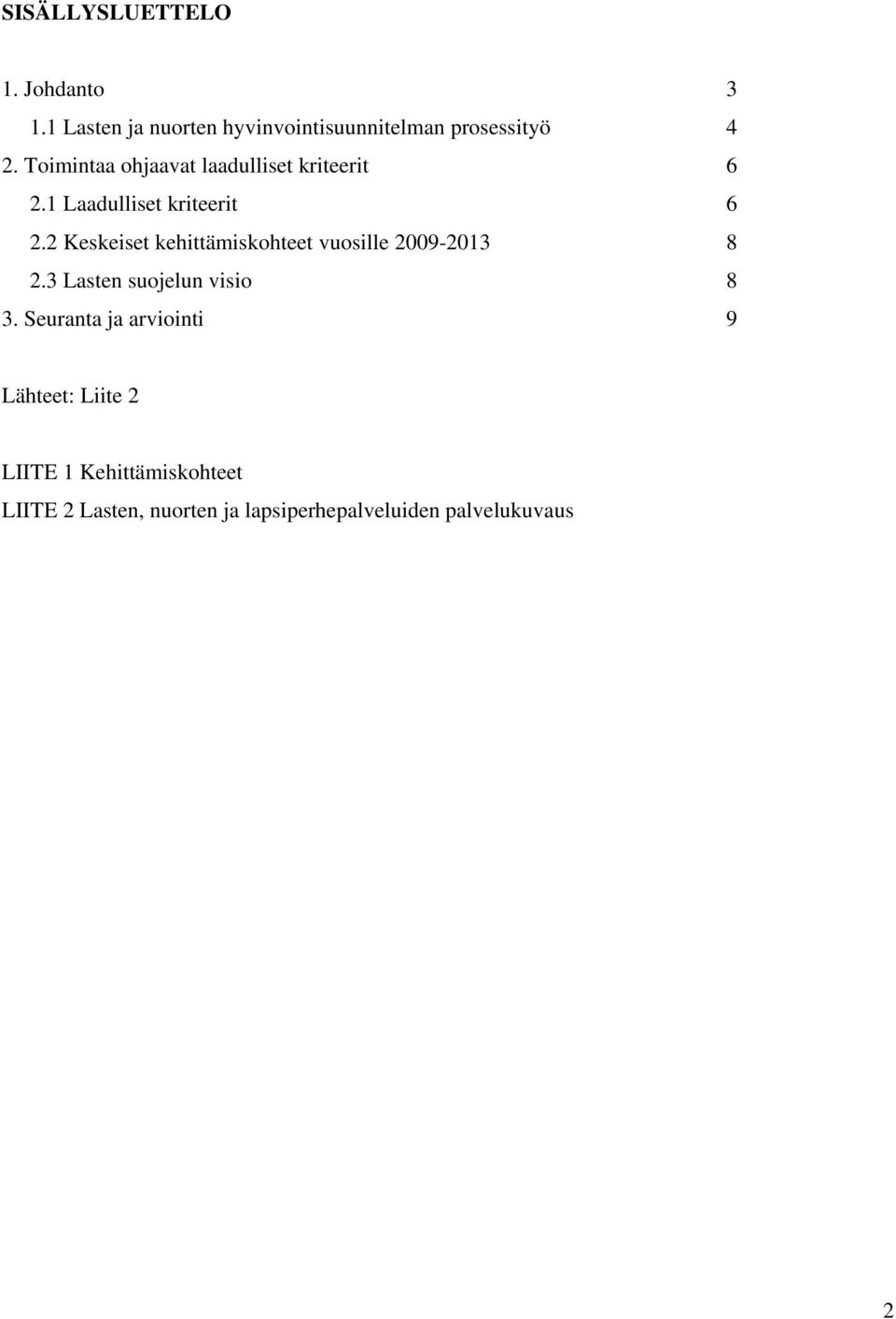 2 Keskeiset kehittämiskohteet vuosille 2009-2013 8 2.3 Lasten suojelun visio 8 3.