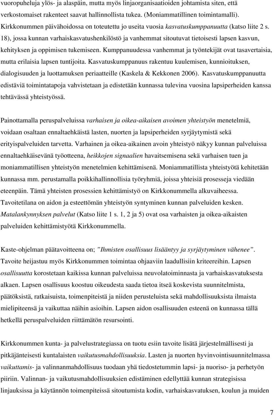 18), jossa kunnan varhaiskasvatushenkilöstö ja vanhemmat sitoutuvat tietoisesti lapsen kasvun, kehityksen ja oppimisen tukemiseen.