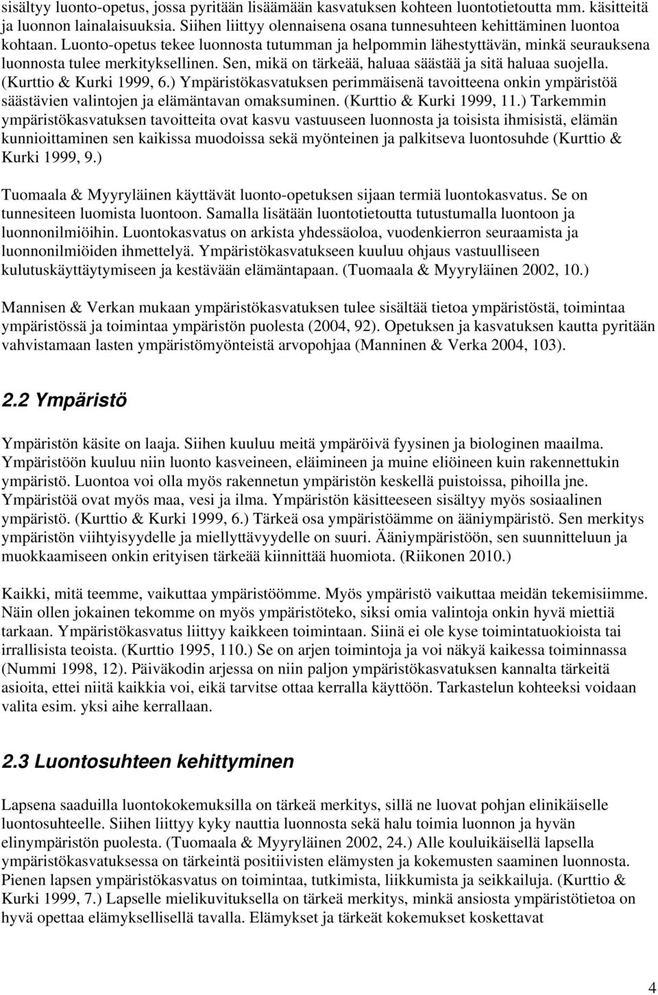 Sen, mikä on tärkeää, haluaa säästää ja sitä haluaa suojella. (Kurttio & Kurki 1999, 6.