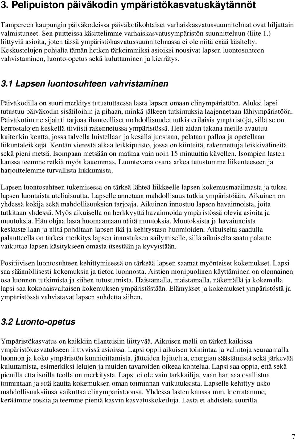 Keskustelujen pohjalta tämän hetken tärkeimmiksi asioiksi nousivat lapsen luontosuhteen vahvistaminen, luonto-opetus sekä kuluttaminen ja kierrätys. 3.