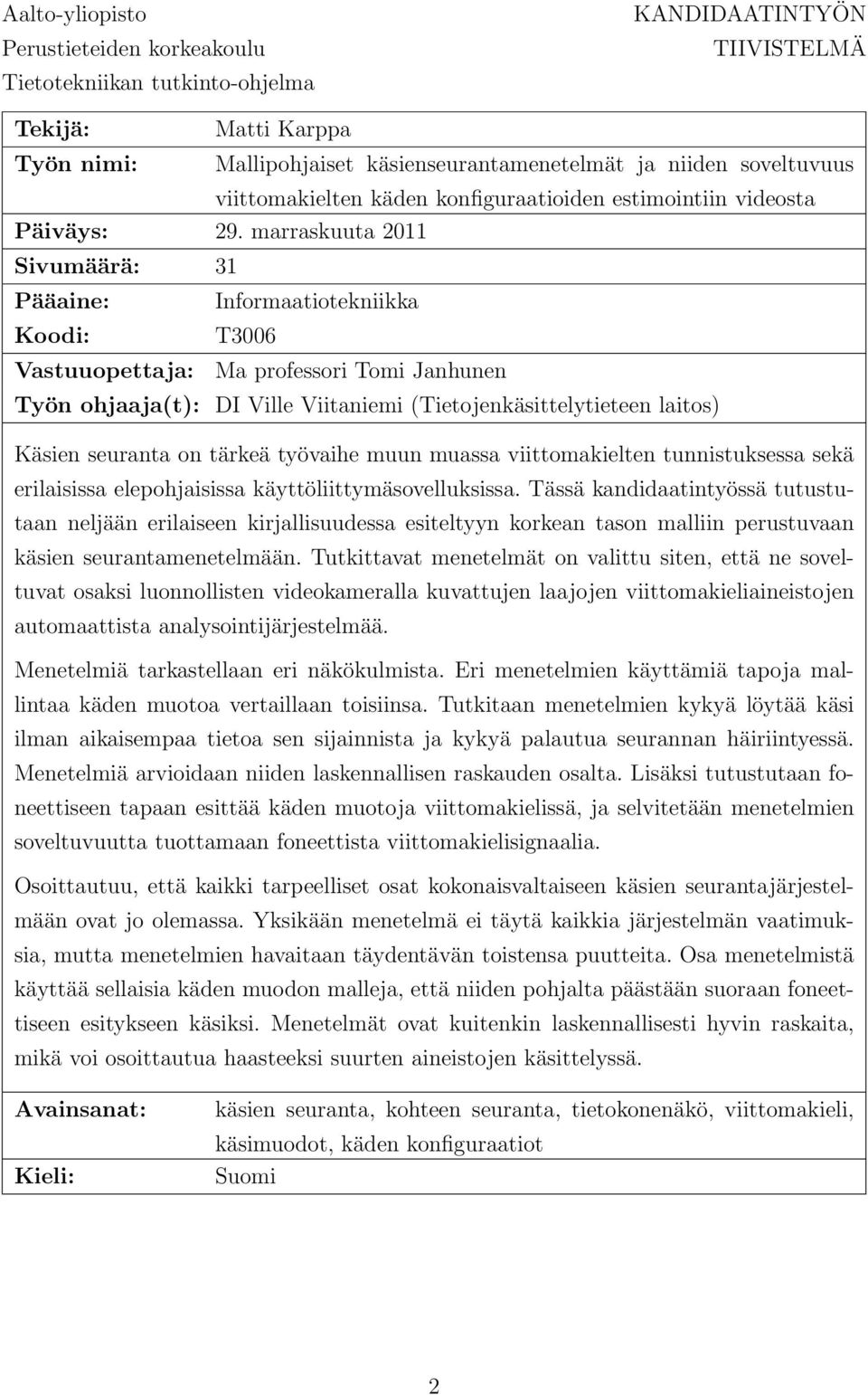 marraskuuta 2011 Sivumäärä: 31 Pääaine: Koodi: Vastuuopettaja: Informaatiotekniikka T3006 Ma professori Tomi Janhunen Työn ohjaaja(t): DI Ville Viitaniemi (Tietojenkäsittelytieteen laitos) Käsien