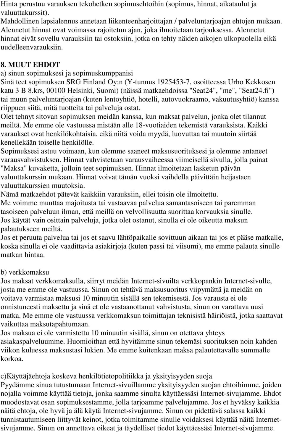 Alennetut hinnat eivät sovellu varauksiin tai ostoksiin, jotka on tehty näiden aikojen ulkopuolella eikä uudelleenvarauksiin. 8.