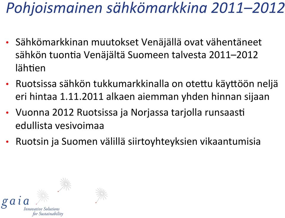 en Ruotsissa sähkön tukkumarkkinalla on oteuu käyuöön neljä eri hintaa 1.11.