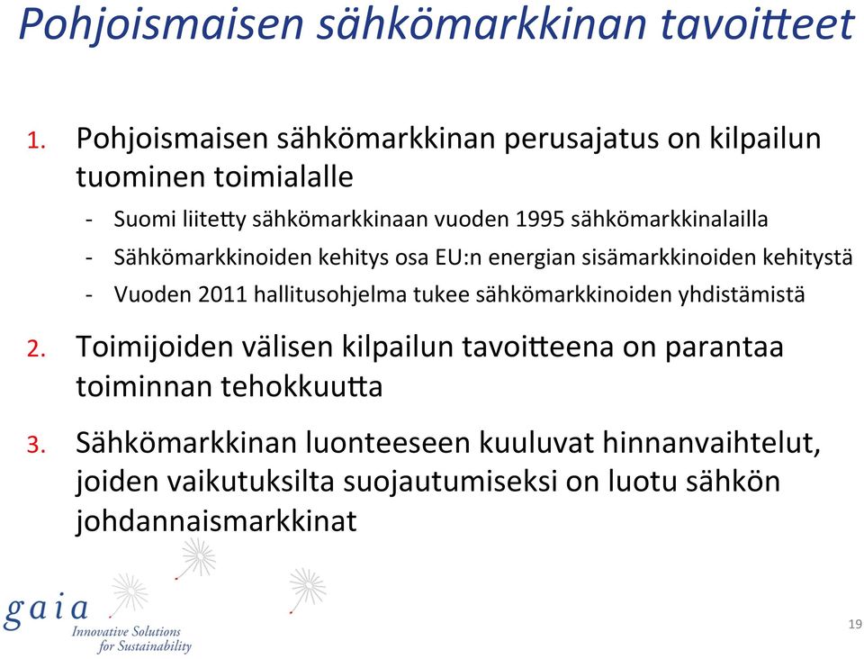 sähkömarkkinalailla - Sähkömarkkinoiden kehitys osa EU:n energian sisämarkkinoiden kehitystä - Vuoden 2011 hallitusohjelma tukee