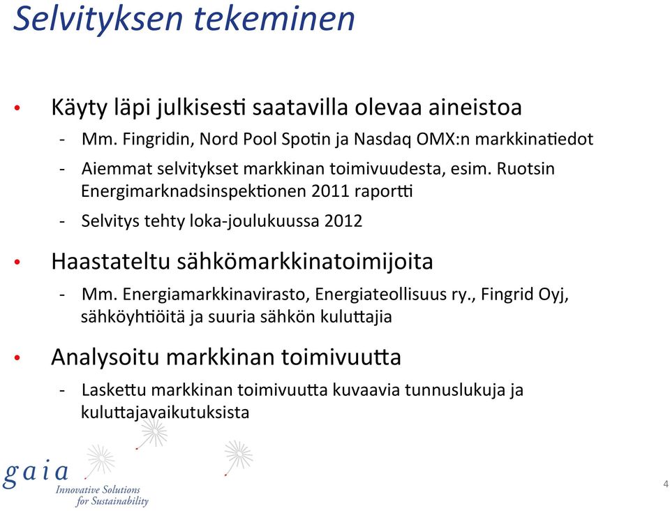 onen 2011 raporr - Selvitys tehty loka- joulukuussa 2012 Haastateltu sähkömarkkinatoimijoita - Mm.