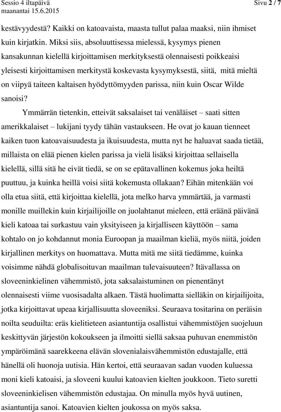 mieltä on viipyä taiteen kaltaisen hyödyttömyyden parissa, niin kuin Oscar Wilde sanoisi?