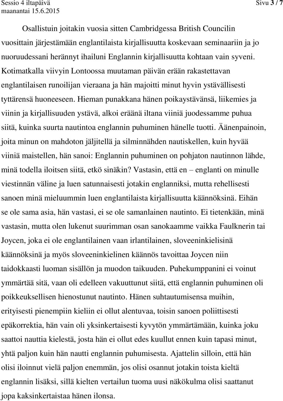 Kotimatkalla viivyin Lontoossa muutaman päivän erään rakastettavan englantilaisen runoilijan vieraana ja hän majoitti minut hyvin ystävällisesti tyttärensä huoneeseen.