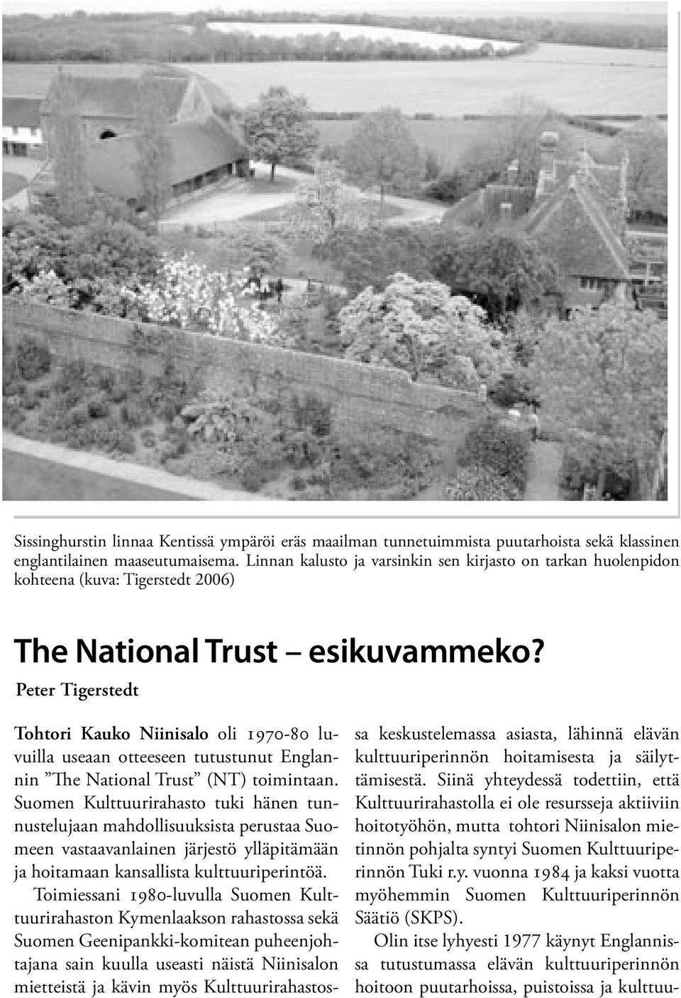 Peter Tigerstedt Tohtori Kauko Niinisalo oli 1970-80 luvuilla useaan otteeseen tutustunut Englannin The National Trust (NT) toimintaan.