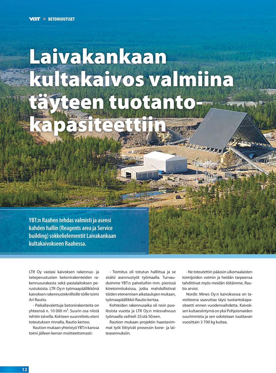 LTR Oy:n työmaapäällikkönä kaivoksen rakennusteknillisille töille toimi Ari Rautio. - Paikallavalettuja betonirakenteita on yhteensä n. 10 000 m³. Suurin osa niistä tehtiin talvella.