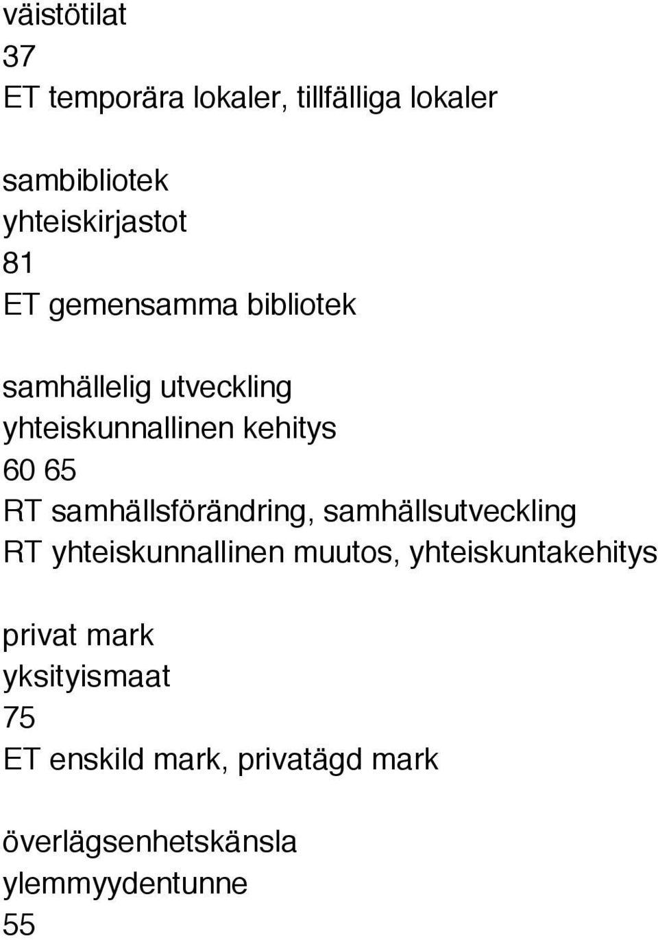 samhällsförändring, samhällsutveckling RT yhteiskunnallinen muutos, yhteiskuntakehitys