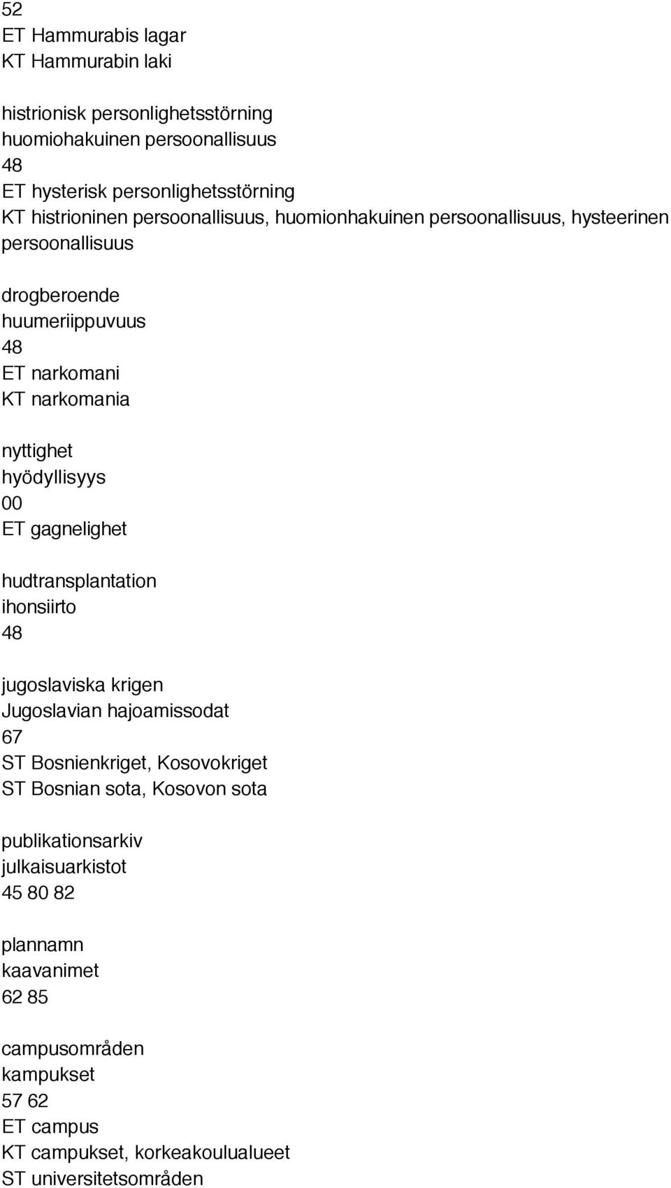 ET gagnelighet hudtransplantation ihonsiirto jugoslaviska krigen Jugoslavian hajoamissodat 67 ST Bosnienkriget, Kosovokriget ST Bosnian sota, Kosovon sota