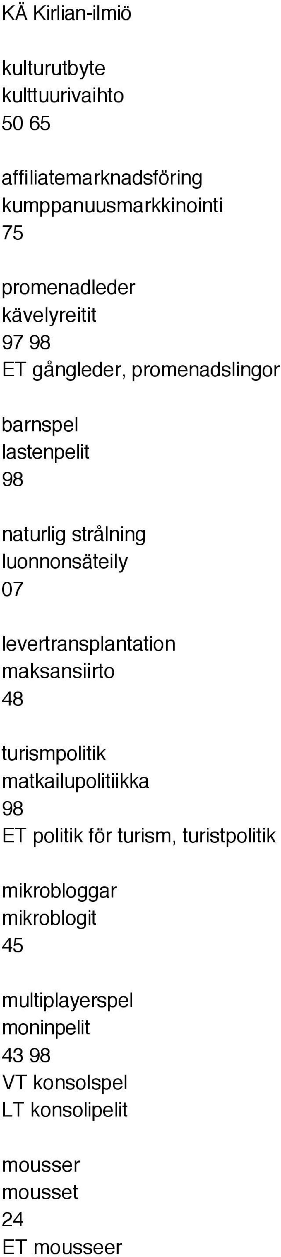 levertransplantation maksansiirto turismpolitik matkailupolitiikka 98 ET politik för turism, turistpolitik